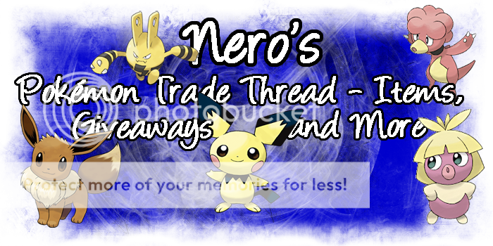 Nero's PKMN Trade Thread-Items, Giveaways & More!